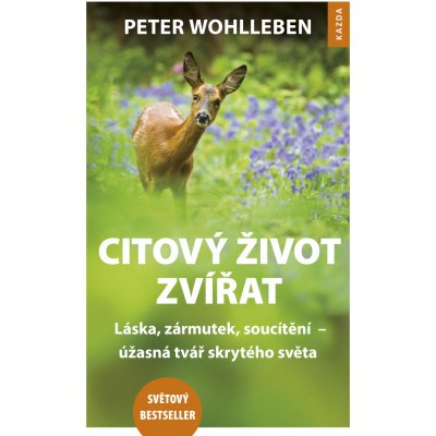 Citový život zvířat. Láska, zármutek, soucítění - úžasná tvář skrytého světa - Peter Wohlleben – Hledejceny.cz