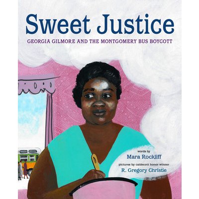 Sweet Justice: Georgia Gilmore and the Montgomery Bus Boycott Rockliff MaraPevná vazba