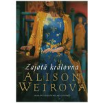 Zajatá královna - Alison Weir – Hledejceny.cz