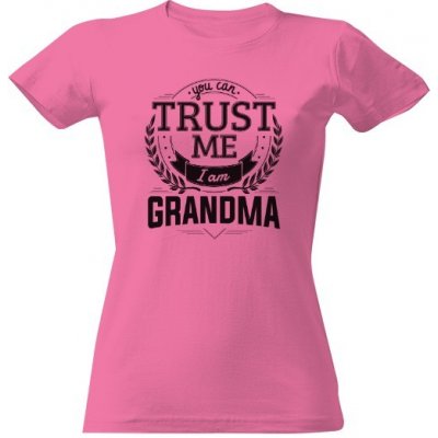 Tričko s potiskem Trust me i am Grandma Růžová