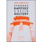 Vybrané kapitoly z dějin kultury -- Od pravěku do počátku 19. století - Odehnalová Alena – Sleviste.cz