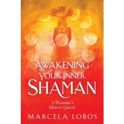 Awakening Your Inner Shaman: A Woman's Journey of Self-Discovery Through the Medicine Wheel – Zboží Mobilmania