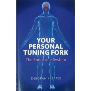 Your Personal Tuning Fork: The Endocrine System Bates DeborahPaperback