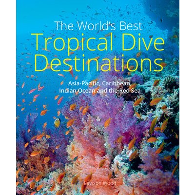 The Worlds Best Tropical Dive Destinations Wood LawsonPaperback – Zbozi.Blesk.cz