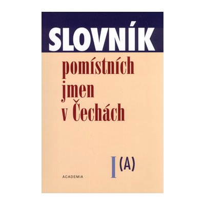 Slovník pomístních jmen v Čechách I. A Jana Matúšová a kol. – Hledejceny.cz