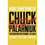 Make Something Up - Chuck Palahniuk – Hledejceny.cz