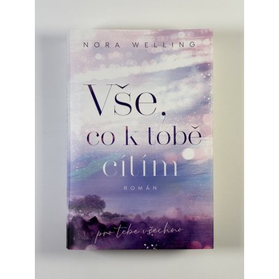 Vše, co k tobě cítím - Welling Nora – Zboží Dáma