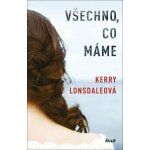 Všechno, co máme - Kerry Lonsdale – Sleviste.cz