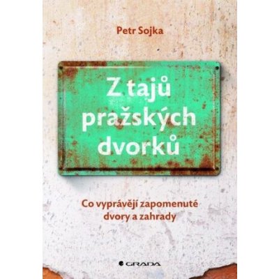 Z tajů pražských dvorků - Sojka Petr – Zbozi.Blesk.cz