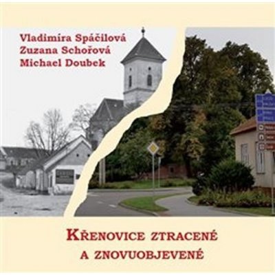 Křenovice ztracené a znovuobjevené - Vladimíra Spáčilová – Hledejceny.cz