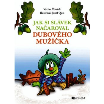 Václav Čtvrtek Jak si Slávek načaroval dubového mužíčka