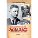 Sága o životě a smrti Jana Bati a jeho.. - Miroslav Ivanov – Hledejceny.cz