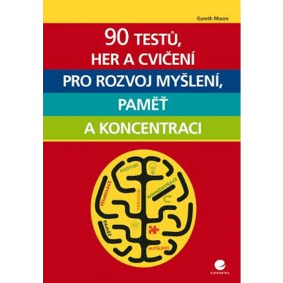90 testů, her a cvičení pro rozvoj myšlení, paměť a koncentraci - Gareth Moore – Zbozi.Blesk.cz