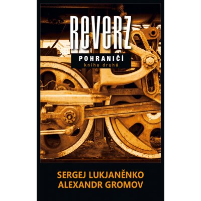 Reverz. Pohraničí. Kniha druhá - Sergej Gromov, Sergej Lukjaněnko – Hledejceny.cz