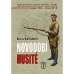 Novodobí husité - Československé vojenské jednotky v Rusku srpen 1914 duben 1918 - Boris Tatarov – Hledejceny.cz