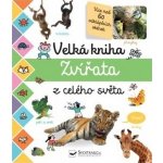 Velká kniha - Zvířata z celého světa – Hledejceny.cz