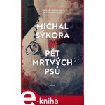 Pět mrtvých psů - Michal Sýkora – Hledejceny.cz