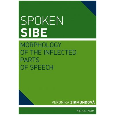 Spoken Sibe: Morphology of the Inflected Parts of Speech - Veronika Zikmundová – Zbozi.Blesk.cz