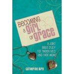 Becoming a Girl of Grace: A Bible Study for Tween Girls & Their Moms Bird CatherinePaperback – Hledejceny.cz