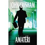 Amatéři - John Grisham – Hledejceny.cz