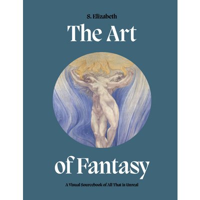 The Art of Fantasy: A Visual Sourcebook of All That Is Unreal Elizabeth S.Pevná vazba