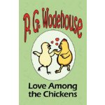 Love Among the Chickens - From the Manor Wodehouse Collection, a selection from the early works of P. G. Wodehouse – Hledejceny.cz