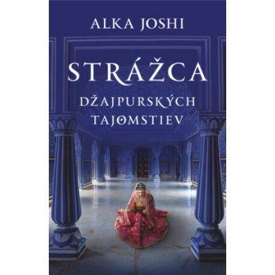 Strážca džajpurských tajomstiev - Alka Joshi – Hledejceny.cz