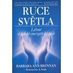 Ruce světla - Léčení a lidské energetické pole - Barbara Ann Brennan – Sleviste.cz