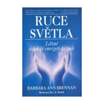 Ruce světla - Léčení a lidské energetické pole - Barbara Ann Brennan