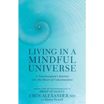 Living in a Mindful Universe: A Neurosurgeon's Journey Into the Heart of Consciousness Alexander EbenPevná vazba