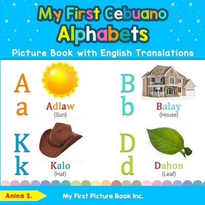 My First Cebuano Alphabets Picture Book with English Translations: Bilingual Early Learning & Easy Teaching Cebuano Books for Kids - (S Anina)(Paperback) – Hledejceny.cz