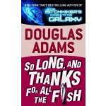 So Long, and Thanks for All the Fish - D. Adams – Hledejceny.cz