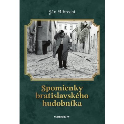 Spomienky bratislavského hudobníka - Ján Albrecht – Hledejceny.cz