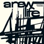 Various: A New Life (Private, Independent And Youth Jazz In Great Britain 1966-1990) CD – Hledejceny.cz