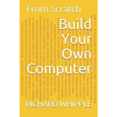 Build Your Own Computer: From Scratch Whipple RichardPaperback – Hledejceny.cz