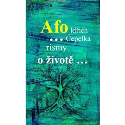 Afo…rismy o životě… - Oldřich Čepelka