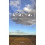 Dýchat s ptáky -- Obyčejné texty o světle paměti, pravdě oblaků a útěše míst Václav Cílek – Hledejceny.cz