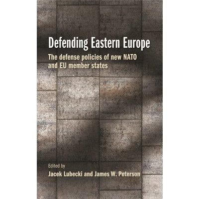Defending Eastern Europe: The Defense Policies of New NATO and Eu Member States Lubecki JacekPaperback