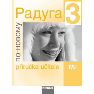 Raduga po-novomu 3 - příručka učitele /A2/ - Raduga nově - Jelínek S., Alexejeva F. J., Hříbková R. – Hledejceny.cz