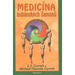 Medicína indiánských šamanů - J. T. Garrett, Michael Tlanusta Garrett – Hledejceny.cz