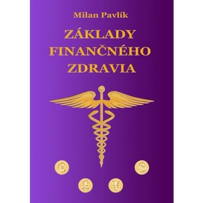 Základy finančného zdravia - Milan Pavlík – Hledejceny.cz