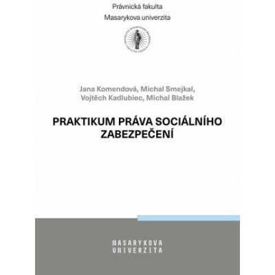 Praktikum práva sociálního zabezpečení - Jana Komendová, Michal Blažek, Michal Smejkal, Vojtěch Kadlubiec – Hledejceny.cz