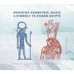 Posvátná geometrie, magie a symboly ve starém Egyptě - Kejmarová Lída – Hledejceny.cz