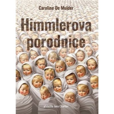 Himmlerova porodnice - Caroline De Mulder – Sleviste.cz
