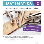 Matematika 3 pro střední odborná učiliště - Mgr. Lenka Macálková, RNDr. Martina Květoňová – Hledejceny.cz