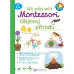 Můj velký sešit Montessori Objevuj přírodu - Svojtka&Co. – Zboží Mobilmania