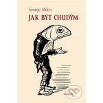 Jak být chudým - George Mikes – Hledejceny.cz