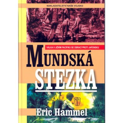 Mundská stezka - Válka v jižním Pacifiku se obrací proti Japonsku - Hammel Eric – Zbozi.Blesk.cz