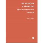 Od Principa k Trumpovi - Texty k historickým výročím 2002-2018 - Adamec Jan – Hledejceny.cz