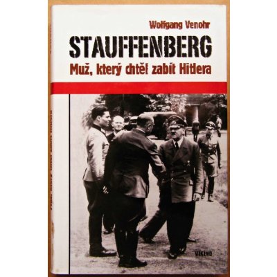 Venohr Wolfgang - Stauffenberg -- Muž, který chtěl zabít Hitlera – Hledejceny.cz